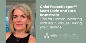 Tips for Communicating with your Spouse During your Divorce Chief PeaceKeeper™ Scott Levin and Lara Brunstrom