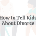 When and How to Tell Your Kids About Divorce