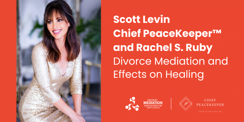 Scott Levin Chief PeaceKeeper™ and Rachel S. Ruby Divorce Mediation and Effects on Healing